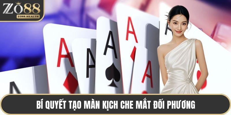Bí quyết tạo màn kịch che mắt đối phương