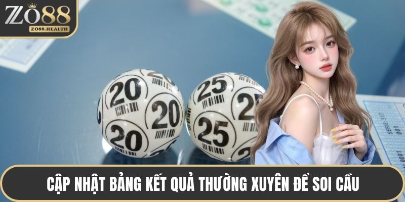 Cập nhật bảng kết quả thường xuyên để soi cầu