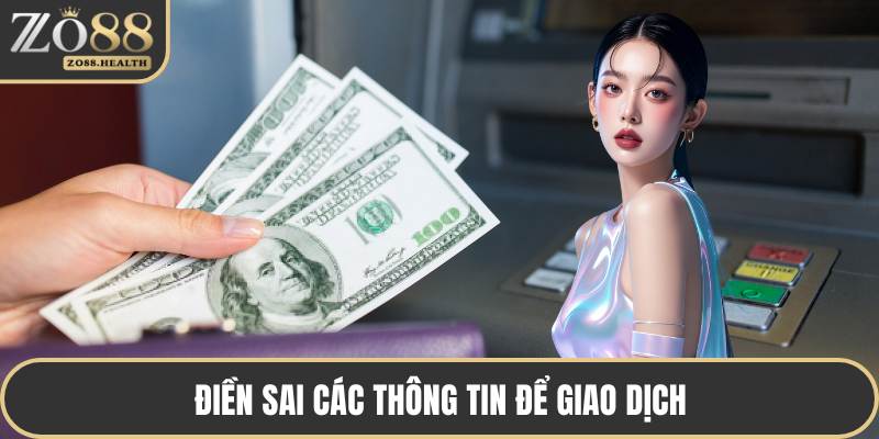 Điền sai các thông tin để giao dịch
