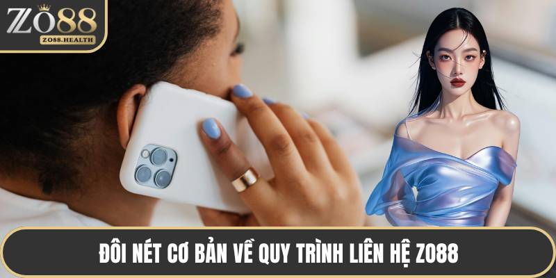Đôi nét cơ bản về quy trình liên hệ ZO88