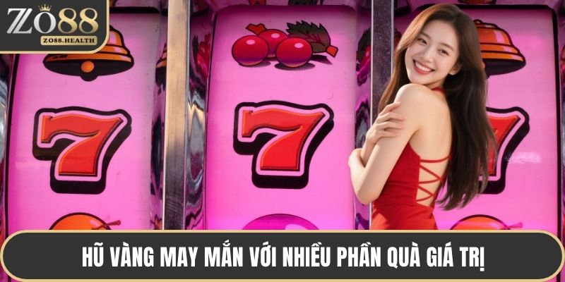 Hũ vàng may mắn với nhiều phần quà giá trị