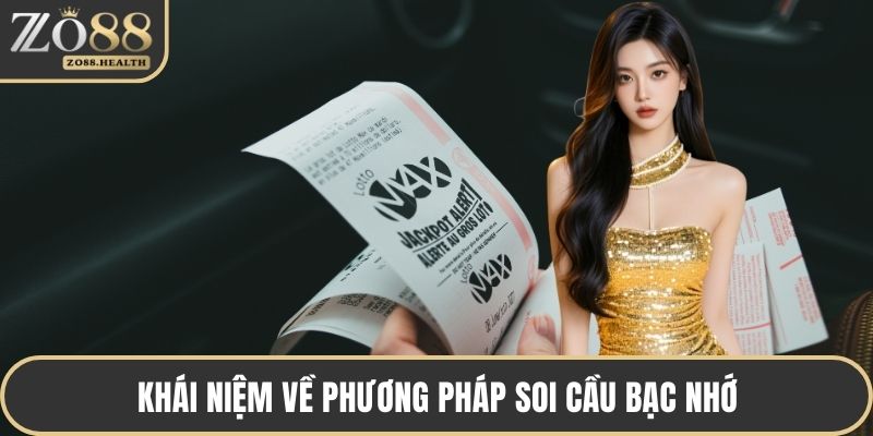 Khái niệm về phương pháp soi cầu bạc nhớ