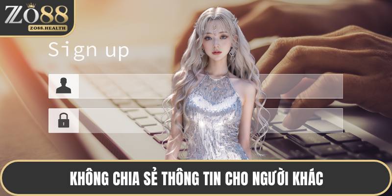 Không chia sẻ thông tin cho người khác