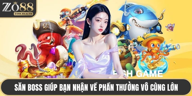 Săn boss giúp bạn nhận về phần thưởng vô cùng lớn