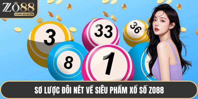 Sơ lược đôi nét về siêu phẩm xổ số ZO88