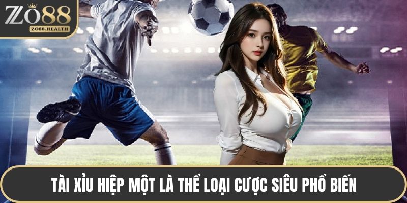Tài xỉu hiệp một là thể loại cược siêu phổ biến