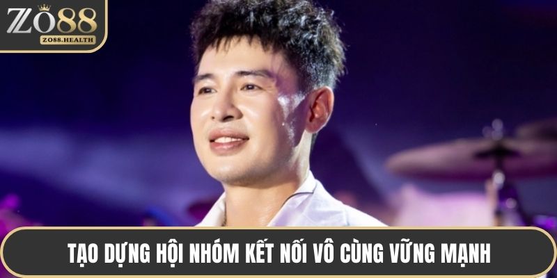 Tạo dựng hội nhóm kết nối vô cùng vững mạnh 