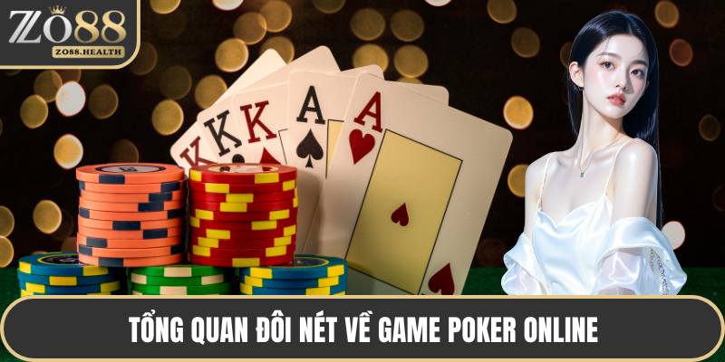 Tổng quan đôi nét về game poker online