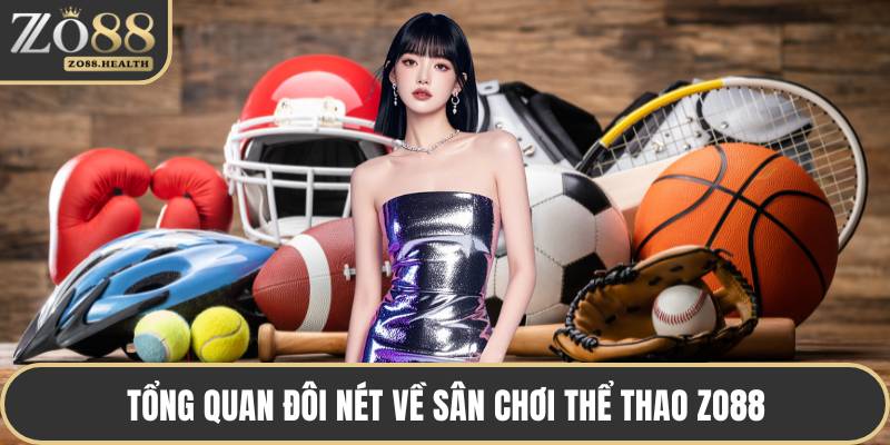 Tổng quan đôi nét về sân chơi thể thao ZO88