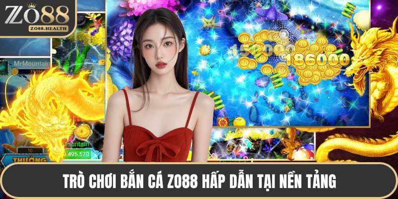 Trò chơi bắn cá ZO88 hấp dẫn tại nền tảng