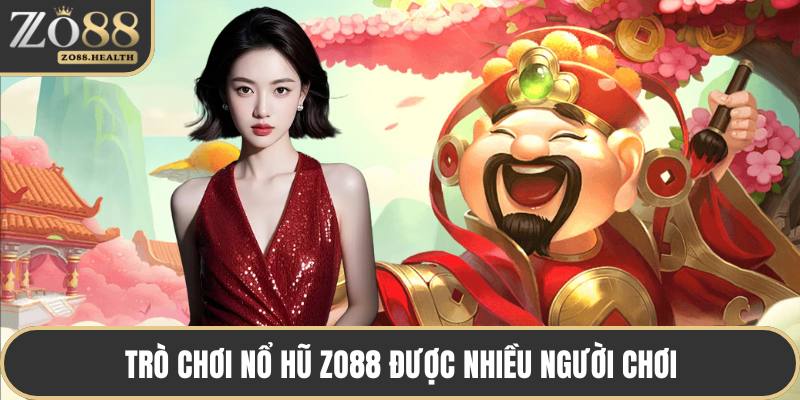 Trò chơi nổ hũ ZO88 được nhiều người chơi
