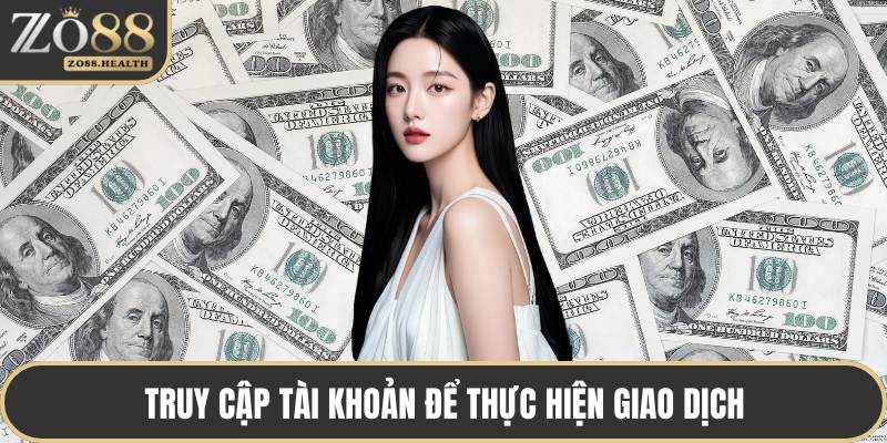 Truy cập tài khoản để thực hiện giao dịch