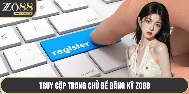 Truy cập trang chủ để đăng ký ZO88