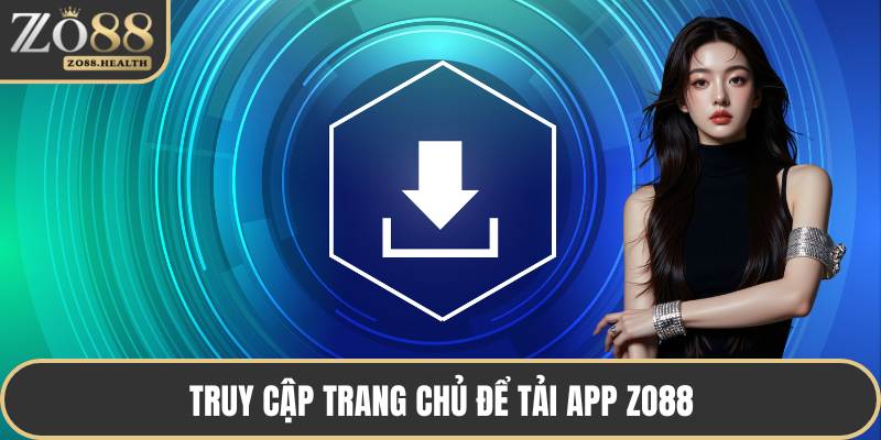 Truy cập trang chủ để tải app ZO88