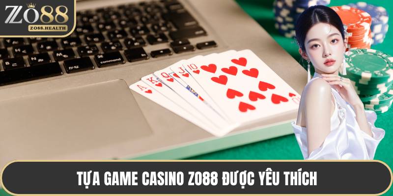 Tựa game casino ZO88 được yêu thích