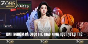 Kinh Nghiệm Cá Cược Thể Thao Khoa Học Tạo Lợi Thế