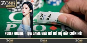 Poker Online - Tựa Game Giải Trí Trí Tuệ Đầy Cuốn Hút