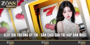 Slot Đổi Thưởng Uy Tín - Sảnh Game Giải Trí Hấp Dẫn