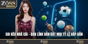 Soi Kèo Nhà Cái – Bản Lĩnh Dẫn Dắt Mọi Tỷ Lệ Hấp Dẫn