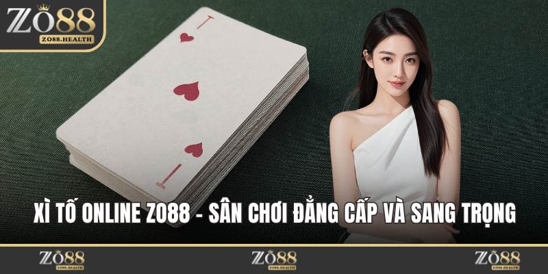 Xì Tố Online ZO88 – Sân Chơi Đẳng Cấp Và Sang Trọng